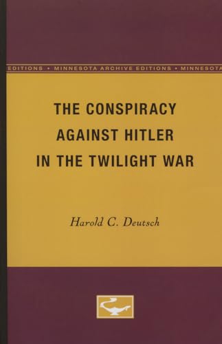 The Conspiracy Against Hitler in the Twilight War (9780816657438) by Deutsch, Harold C.