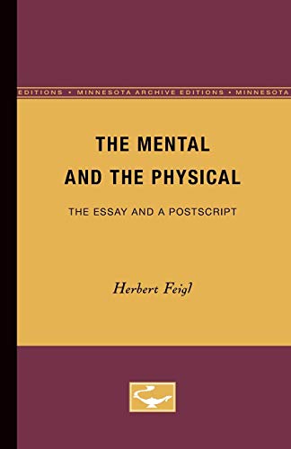 The Mental and the Physical: The Essay and a Postscript (Minnesota Archive Editions) (9780816657599) by Feigl, Herbert