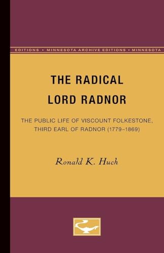 Beispielbild fr The Radical Lord Radnor: The Public Life of Viscount Folkestone, Third Earl of Radnor (1779-1869) zum Verkauf von mountain