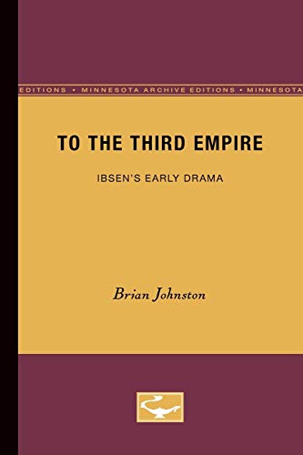 To the Third Empire: Ibsenâ€™s Early Drama (Volume 4) (The Nordic Series) (9780816657988) by Johnston, Brian