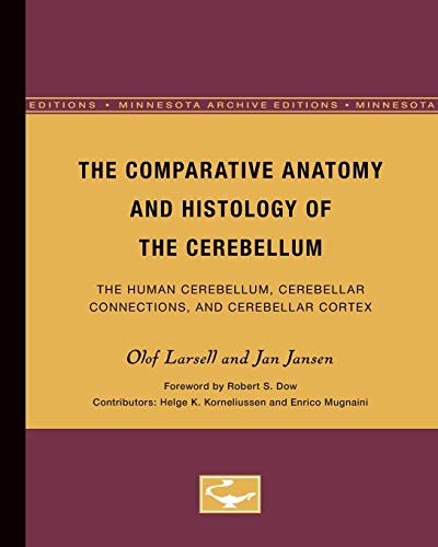 9780816658114: THE COMPARATIVE ANATOMY AND HISTOLOGY OF THE CEREBELLUM: The Human Cerebellum, Cerebellar Connections, and Cerebellar Cortex (Minnesota Archive Editions)