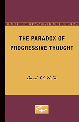 The Paradox of Progressive Thought (9780816658374) by Noble, David W.