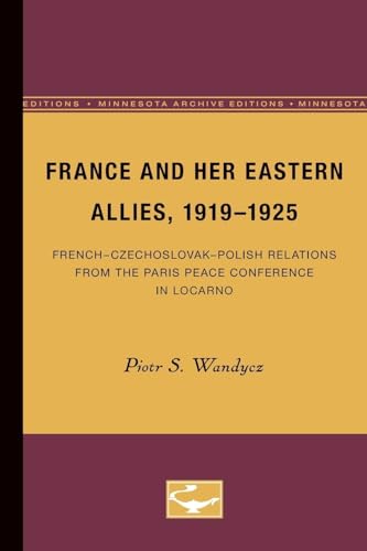 9780816658862: France and Her Eastern Allies, 1919-1925: French-czechoslovak-polish Relations from the Paris Peace Conference in Locarno