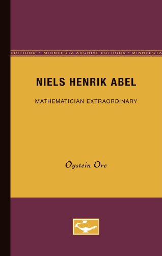 Niels Henrik Abel: Mathematician Extraordinary (Minnesota Archive Editions) (9780816660247) by Ore, Oystein