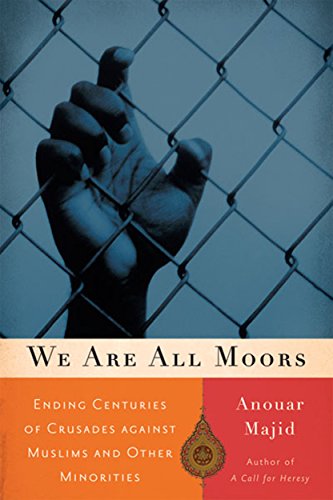 Stock image for We Are All Moors: Ending Centuries of Crusades against Muslims and Other Minorities for sale by Irish Booksellers