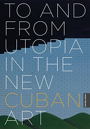 To and from Utopia in the New Cuban Art (9780816665150) by Weiss, Rachel