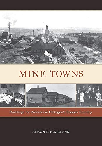 9780816665679: Mine Towns: Buildings for Workers in Michigan s Copper Country