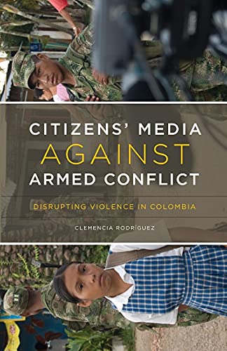 Imagen de archivo de Citizens' Media Against Armed Conflict : Disrupting Violence in Colombia a la venta por Better World Books