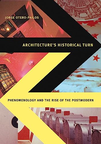 Stock image for Architecture's Historical Turn: Phenomenology and the Rise of the Postmodern for sale by Midtown Scholar Bookstore