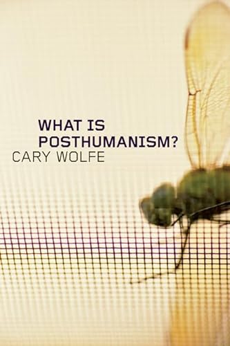 What Is Posthumanism? (Volume 8) (Posthumanities) (9780816666157) by Wolfe, Cary