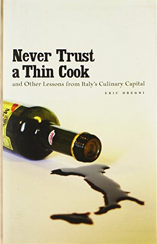 Imagen de archivo de Never Trust a Thin Cook and Other Lessons from Italy's Culinary Capital a la venta por Better World Books
