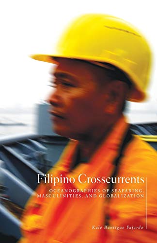 Beispielbild fr Filipino Crosscurrents: Oceanographies of Seafaring, Masculinities, and Globalization zum Verkauf von Books From California