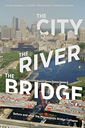 9780816667673: The City, the River, the Bridge: Before and after the Minneapolis Bridge Collapse