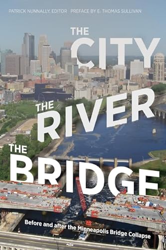 Stock image for The City, the River, the Bridge: Before and after the Minneapolis Bridge Collapse for sale by Lake Country Books and More