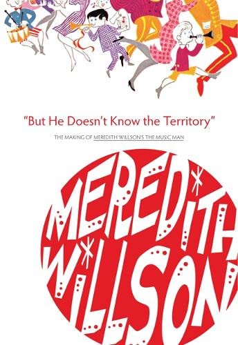 Beispielbild fr But He Doesn't Know the Territory: The Making of Meredith Willson's the Music Man zum Verkauf von GF Books, Inc.