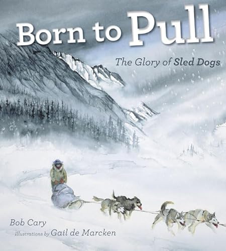 Stock image for Born to Pull: The Glory of Sled Dogs for sale by ThriftBooks-Dallas