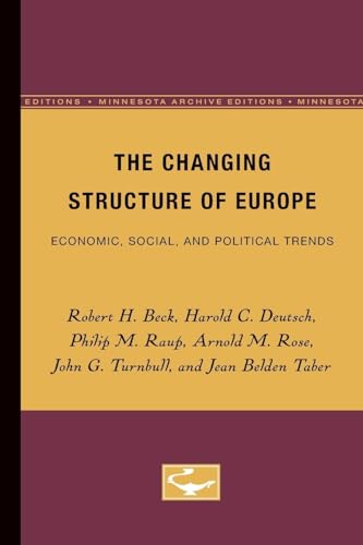 The Changing Structure of Europe: Economic, Social, and Political Trends (9780816668335) by Beck, Robert; Deutsch, Harold; Raup, Philip