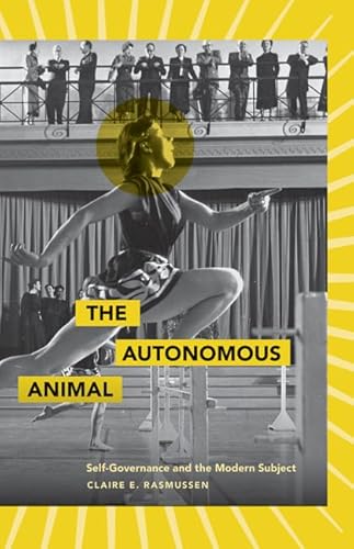 9780816669561: The Autonomous Animal: Self-Governance and the Modern Subject