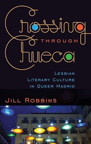 Stock image for Crossing Through Chueca: Lesbian Literary Culture in Queer Madrid for sale by WYEMART LIMITED