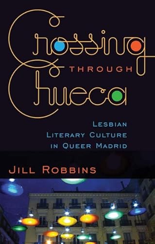 9780816669899: Crossing through Chueca: Lesbian Literary Culture in Queer Madrid