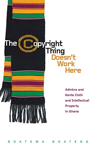 9780816670031: The Copyright Thing Doesn't Work Here: Adinkra and Kente Cloth and Intellectual Property in Ghana