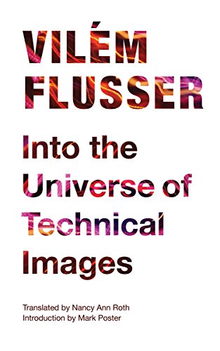 Into the Universe of Technical Images (Electronic Mediations) (9780816670208) by Flusser, VilÃ©m