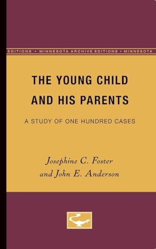 The Young Child and His Parents: A Study of One-Hundred Cases (Institute of Child Welfare, Monograph) (Volume 1) (9780816671519) by Foster, Josephine C.