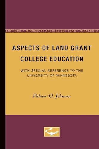 Aspects of Land Grant College Education: With Special Reference to the University of Minnesota (The College Problems Series) - Johnson, Palmer