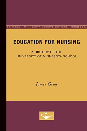 Education for Nursing: A History of the University of Minnesota School (9780816672417) by Gray, James