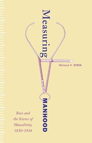 Beispielbild fr Measuring Manhood: Race and the Science of Masculinity, 1830-1934 zum Verkauf von ThriftBooks-Atlanta