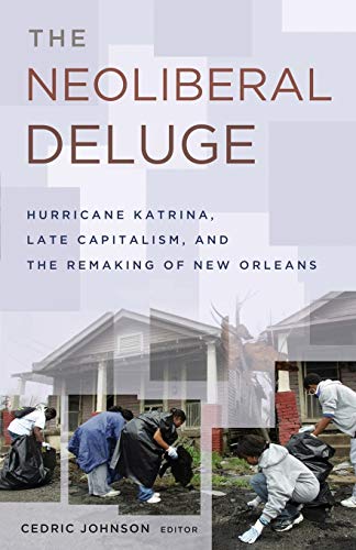 Beispielbild fr The Neoliberal Deluge: Hurricane Katrina, Late Capitalism, and the Remaking of New Orleans zum Verkauf von SecondSale