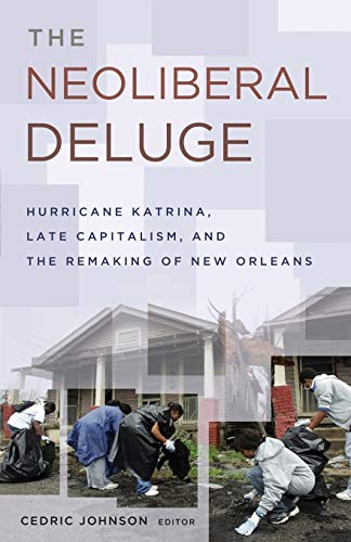 Stock image for The Neoliberal Deluge; Hurricane Katrina, Late Capitalism, and the Remaking of New Orleans for sale by Burton Lysecki Books, ABAC/ILAB