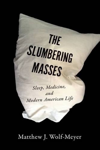Beispielbild fr The Slumbering Masses: Sleep, Medicine, and Modern American Life (A Quadrant Book) zum Verkauf von SecondSale