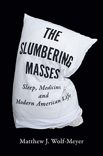 Beispielbild fr The Slumbering Masses : Sleep, Medicine, and Modern American Life zum Verkauf von Better World Books