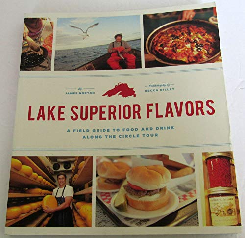 Stock image for Lake Superior Flavors: A Field Guide to Food and Drink Along the Circle Tour for sale by ThriftBooks-Dallas