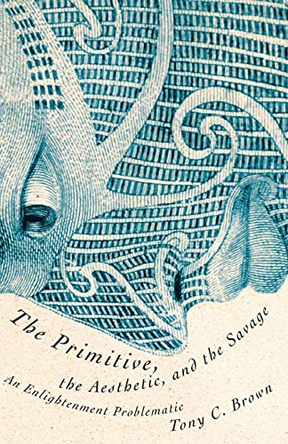 9780816675630: The Primitive, the Aesthetic, and the Savage: An Enlightenment Problematic