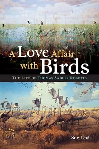 Stock image for A Love Affair with Birds: The Life of Thomas Sadler Roberts for sale by Ergodebooks