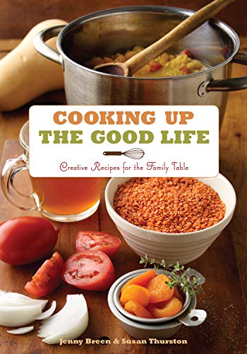 Cooking Up the Good Life: Creative Recipes for the Family Table