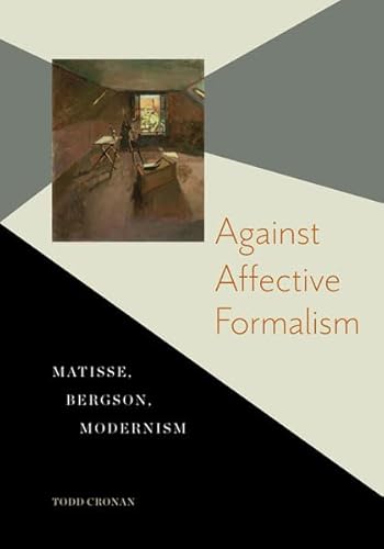 9780816676033: Against Affective Formalism: Matisse, Bergson, Modernism