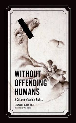 Beispielbild fr Without Offending Humans: A Critique of Animal Rights (Volume 24) (Posthumanities) zum Verkauf von Midtown Scholar Bookstore