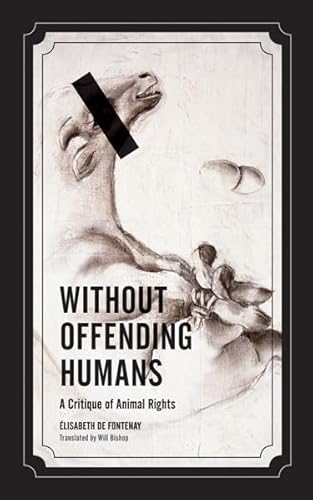 Beispielbild fr Without Offending Humans: A Critique of Animal Rights (Volume 24) (Posthumanities) zum Verkauf von Books From California