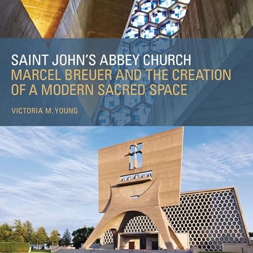 Beispielbild fr Saint John's Abbey Church: Marcel Breuer and the Creation of a Modern Sacred Space zum Verkauf von Half Price Books Inc.