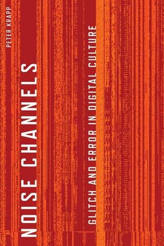Stock image for Noise Channels: Glitch and Error in Digital Culture (Electronic Mediations) for sale by Midtown Scholar Bookstore