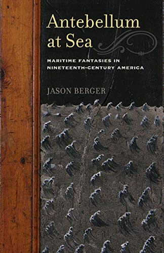 Imagen de archivo de Antebellum at Sea: Maritime Fantasies in Nineteenth-Century America a la venta por Wonder Book