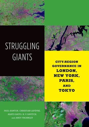 Struggling Giants: City-Region Governance in London, New York, Paris, and Tokyo (Globalization and Community) (9780816677429) by Kantor, Paul; LefÃ¨vre, Christian; Saito, Asato; Savitch, H. V.