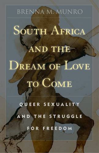 Stock image for South Africa and the Dream of Love to Come: Queer Sexuality and the Struggle for Freedom for sale by Midtown Scholar Bookstore