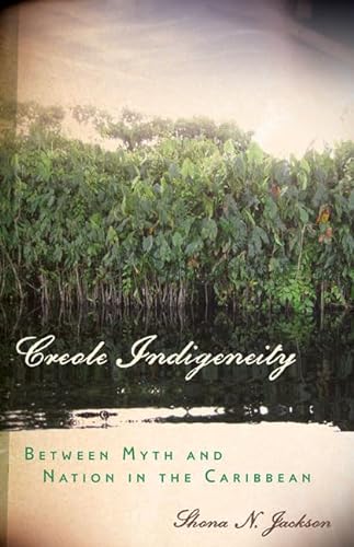 9780816677757: Creole Indigeneity: Between Myth and Nation in the Caribbean