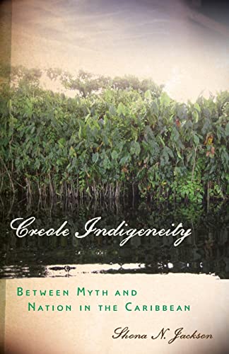 9780816677764: Creole Indigeneity: Between Myth and Nation in the Caribbean (First Peoples: New Directions in Indigenous Studies)