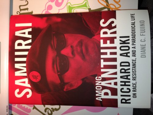 Samurai among Panthers: Richard Aoki on Race, Resistance, and a Paradoxical Life (Critical Americ...