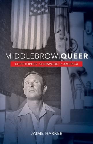 Stock image for Middlebrow Queer: Christopher Isherwood in America for sale by Midtown Scholar Bookstore